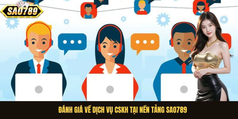 Đánh giá dịch vụ CSKH tại nền tảng Sao789